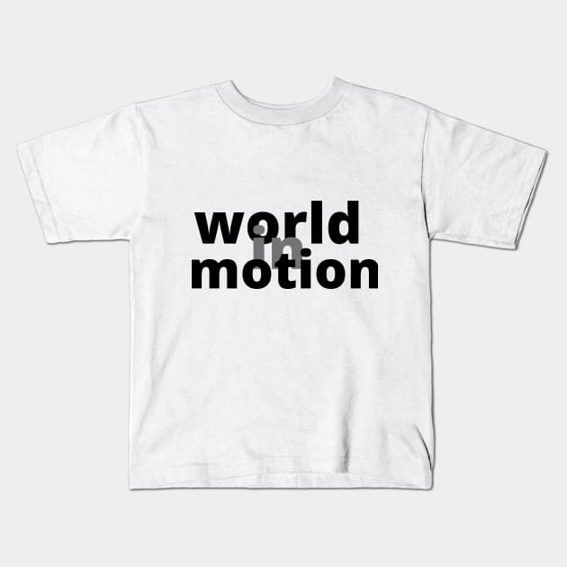 world in motion Kids T-Shirt by mytouch